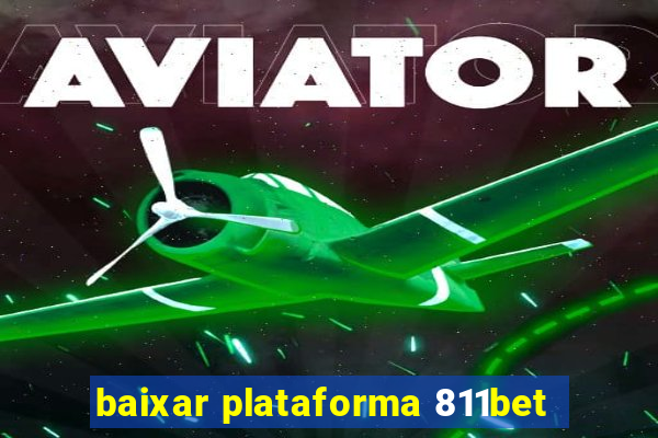 baixar plataforma 811bet